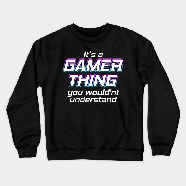 Its A Gamer Thing Crewneck Sweatshirt by Shawnsonart